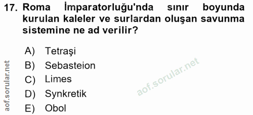 17. soru: Roma Imparatorluğu'nda sinir boyunda kurulan kaleler ve surlardan oluşan savunma sistemine ne ad verilir? A) Tetrași…