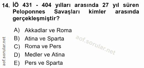 14. soru: Ö 431 - 404 yılları arasında 27 yıl süren Peloponnes Savaşları kimler arasında gerçekleşmiştir? A) Akkadlar ve Roma B…