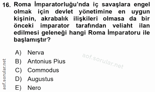 16. soru: Roma Imparatorluğu'nda iç savaşlara engel olmak için devlet yönetimine en uygun kişinin, akrabalık ilişkileri olmasa…