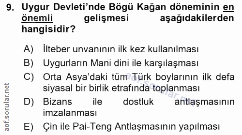 9. soru: Uygur Devleti'nde Bögü Kağan döneminin en önemli gelişmesi aşağıdakilerden hangisidir? A) İlteber unvanının ilk kez k…
