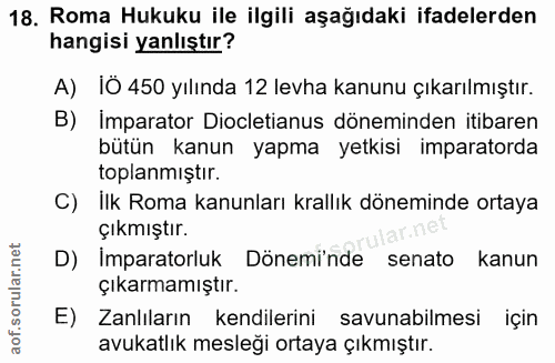 18. soru: Roma Hukuku ile ilgili aşağıdaki ifadelerden hangisi yanlıştır? A) iÖ 450 yılında 12 levha kanunu çıkarılmıştır. B) I…