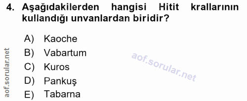 4. soru: Aşağıdakilerden hangisi Hitit krallarının kullandığı unvanlardan biridir? A) Kaoche B) Vabartum C) Kuros D) Pankuş E)…