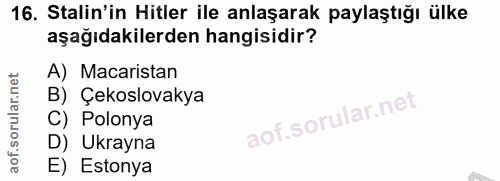 16. soru: Stalin'in Hitler ile anlaşarak paylaştığı ülke aşağıdakilerden hangisidir? A) Macaristan B) Çekslovakya C) Polonya D)…