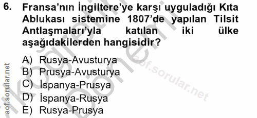 6. soru: Fransa'nın İngiltere'ye karşı uyguladığı Kıta Ablukası sistemine 1807'de yapılan Tilsit Antlaşmaları'yla katılan iki…