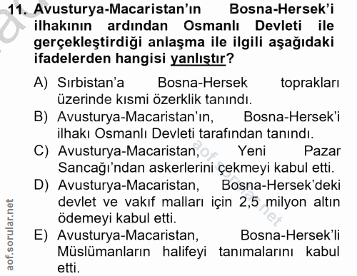 11. soru: Avusturya-Macaristan'ın Bosna-Hersek'i ilhakının ardından Osmanlı Devleti ile gerçekleştirdiği anlaşma ile ilgili aşa…