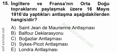 15. soru: Ingiltere ve Fransa'nın Orta Doğu topraklarını paylaşmak üzere 16 Mayıs 1916' da yaptıkları antlaşma aşağıdakilerden…