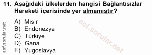 11. soru: Aşağıdaki ülkelerden hangisi Bağlantısızlar Hareketi içerisinde yer almamıştır? A) Mısır B) Endonezya C) Türkiye lof.…