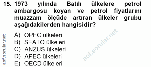 15. soru: 1973 yılında Batılı ülkelere petrol ambargosu koyan ve petrol fiyatlarını muazzam ölçüde artıran ülkeler grubu aşağıd…
