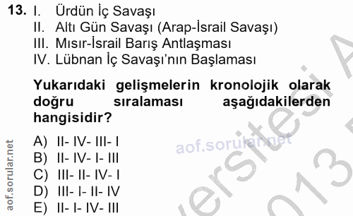 13. soru: I. Urdün İç Savaşı II. Altı Gün Savaşı (Arap-İsrail Savaşı) III. Mısır-İsrail Barış Antlaşması IV. Lübnan İç Savaşı'n…