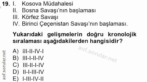 19. soru: I. Kosova Müdahalesi II. Bosna Savaşı'nın başlaması III. Körfez Savaşı IV. Birinci Çeçenistan Savaşı'nın başlaması. Y…