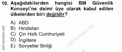 10. soru: Aşağıdakilerden hangisi BM Güvenlik Konseyi'ne daimi üye olarak kabul edilen ülkelerden biri değildir? A) ABD B) Hind…