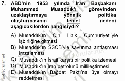 7. soru: ABD'nin 1953 yılında "Iran Başbakanı Muhammed Musaddık'ı görevinden uzaklaştırmaya yönelik politika oluşturmasının te…
