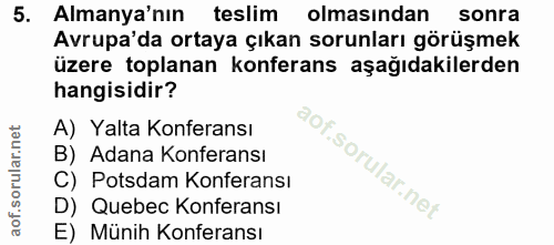 5. soru: Almanya'nın teslim olmasından sonra Avrupa'da ortaya çıkan sorunları görüşmek üzere toplanan konferans aşağıdakilerde…