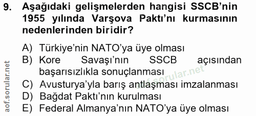 9. soru: Aşağıdaki gelişmelerden hangisi SSCB'nin 1955 yılında Varşova Paktı'nı kurmasının nedenlerinden biridir? A) Türkiye'n…