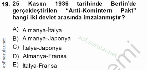 19. soru: 25 Kasım 1936 tarihinde Berlin'de gerçekleştirilen "Anti-Komintern Pakt" hangi iki devlet arasında imzalanmıştır? A)…
