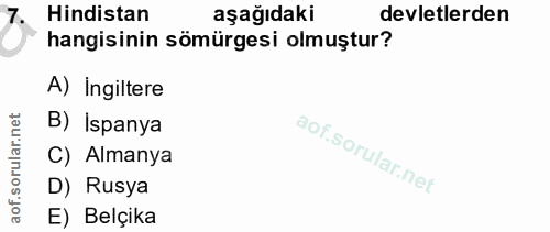 7. soru: Hindistan aşağıdaki devletlerden hangisinin sömürgesi olmuştur? A) Ingiltere rular.net B) Ispanya C) Almanya aof.s D)…