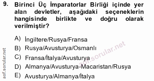 9. soru: Birinci Üç İmparatorlar Birliği içinde yer alan devletler, aşağıdaki seçeneklerin hangisinde birlikte ve doğru olarak…