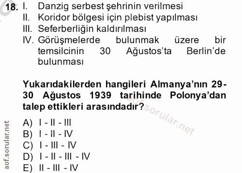 18. soru: 1. Danzig serbest şehrinin verilmesi II. Koridor bölgesi için plebist yapılması IlI. Seferberliğin kaldırılması IV. G…