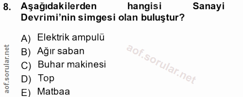 8. soru: Aşağıdakilerden hangisi Sanayi Devrimi'nin simgesi olan buluştur? A) Elektrik ampulü B) Ağır saban C) Buhar makinesi…