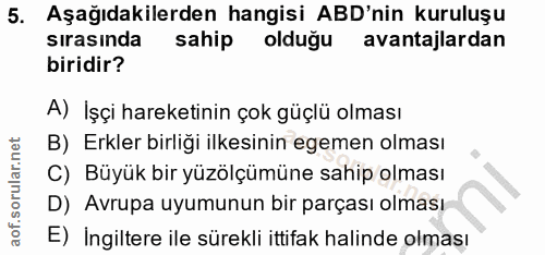 5. soru: Aşağıdakilerden hangisi ABD'nin kuruluşu sırasında sahip olduğu avantajlardan biridir? A) İşçi hareketinin çok güçlü…