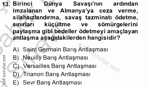 13. soru: Birinci Dünya Savaşı'nın ardindan imzalanan ve Almanya'ya ceza verme, silahsızlandırma, savaş tazminatı ödetme, sinır…