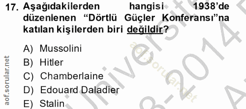 17. soru: Aşağıdakilerden hangisi 1938'de düzenlenen "Dörtlü Güçler Konferansı"na katılan kişilerden biri değildir? A) Mussolin…