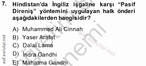 7. soru: Hindistan'da İngiliz işgaline karşı "Pasif Direniş" yöntemini uygulayan halk önderi aşağıdakilerden hangisidir? A) Mu…