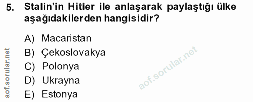 5. soru: Stalin'in Hitler ile anlaşarak paylaştığı ülke aşağıdakilerden hangisidir? A) Macaristan B) Çekslovakya C) Polonya D)…