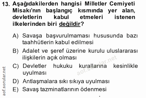 13. soru: Aşağıdakilerden hangisi Milletler Cemiyeti Misakı'nın başlangıç kısmında yer alan, devletlerin kabul etmeleri istenen…
