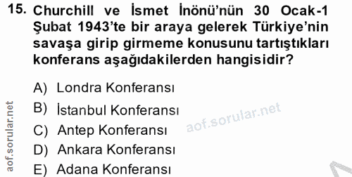 15. soru: Churchill ve İsmet İnönü'nün 30 Ocak-1 Şubat 1943'te bir araya gelerek Türkiye'nin savaşa girip girmeme konusunu tart…