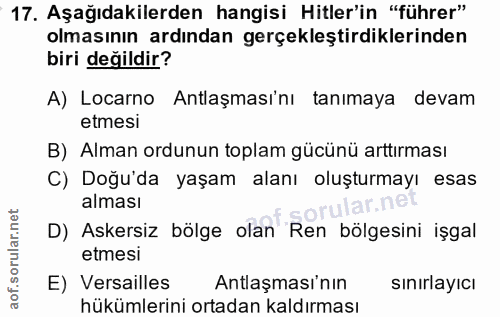 17. soru: Aşağıdakilerden hangisi Hitler'in "führer" olmasının ardından gerçekleştirdiklerinden biri değildir? A) Locarno Antla…