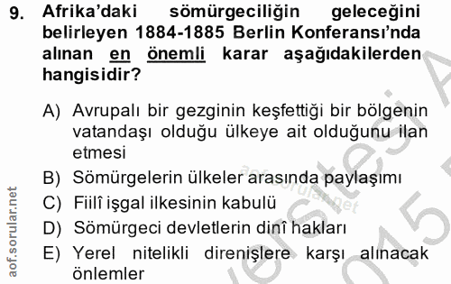 9. soru: Afrika'daki sömürgeciliğin geleceğini belirleyen 1884-1885 Berlin Konferansi'nda alınan en önemli karar aşağıdakilerd…