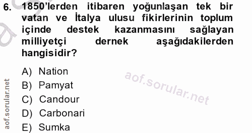 6. soru: 1850'lerden itibaren yoğunlaşan tek bir vatan ve İtalya ulusu fikirlerinin toplum içinde destek kazanmasını sağlayan…
