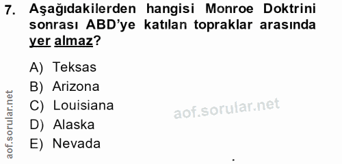 7. soru: Aşağıdakilerden hangisi Monroe Doktrini sonrası ABD'ye katılan topraklar arasında yer almaz? A) Teksas B) Arizona C)…