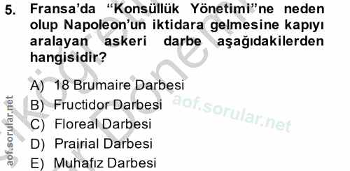 5. soru: Fransa'da "Konsüllük Yönetimi"ne neden olup Napoleon'un iktidara gelmesine kapıyı aralayan askeri darbe aşağıdakilerd…