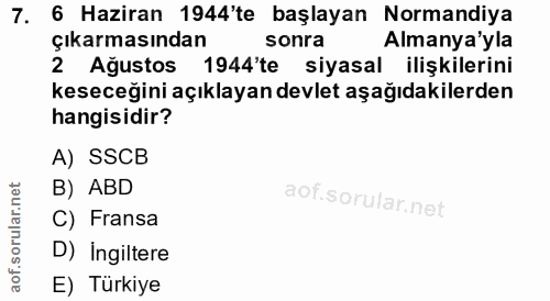 7. soru: 6 Haziran 1944'te başlayan Normandiya çıkarmasından sonra Almanya'yla 2 Ağustos 1944'te siyasal ilişkilerini keseceği…