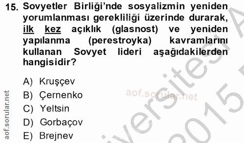 15. soru: Sovyetler Birliği'nde sosyalizmin yeniden yorumlanması gerekliliği üzerinde durarak, ilk kez açıklık (glasnost) ve ye…