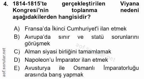 4. soru: 1814-1815'te gerçekleştirilen Viyana Kongresi'nin toplanma nedeni aşağıdakilerden hangisidir? A) Fransa'da İkinci Cum…