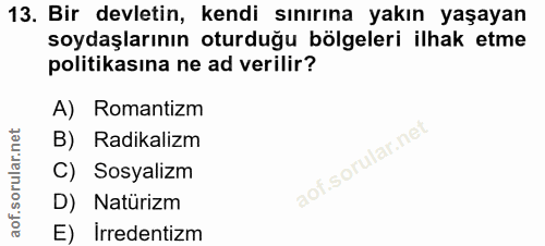 13. soru: Bir devletin, kendi sınırına yakın yaşayan soydaşlarının oturduğu bölgeleri ilhak etme politikasına ne ad verilir? A)…