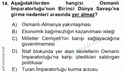 14. soru: Aşağıdakilerden hangisi Osmanlı Imparatorluğu'nun Birinci Dünya Savaşı'na girme nedenleri arasında yer almaz? A) Osma…