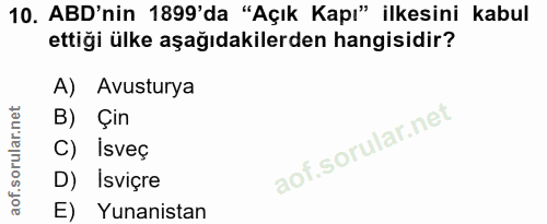 10. soru: ABD'nin 1899'da "Açık Kapı" ilkesini kabul ettiği ülke aşağıdakilerden hangisidir? A) Avusturya B) Çin C) İsveç D) Is…