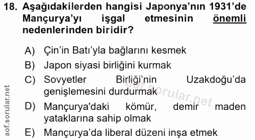 18. soru: Aşağıdakilerden hangisi Japonya'nın 1931'de Mançurya'yı işgal etmesinin önemli nedenlerinden biridir? A) Çin'in Batı'…