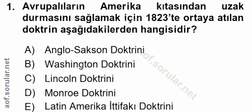 1. soru: Avrupaliların Amerika kıtasından uzak durmasını sağlamak için 1823'te ortaya atılan doktrin aşağıdakilerden hangisidi…