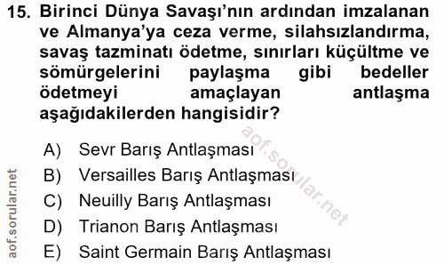 15. soru: Birinci Dünya Savaşı'nın ardından imzalanan ve Almanya'ya ceza verme, silahsızlandırma, savaş tazminatı ödetme, sınır…