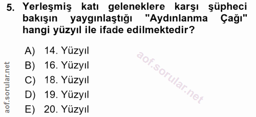 5. soru: Yerleşmiş katı geleneklere karşı şüpheci bakışın yaygınlaştığı "Aydınlanma Çağı" hangi yüzyıl ile ifade edilmektedir?…