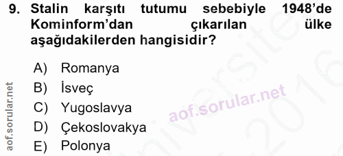 9. soru: Stalin karşıtı tutumu sebebiyle 1948'de Kominform'dan çıkarılan ülke aşağıdakilerden hangisidir? A) Romanya B) isveç…