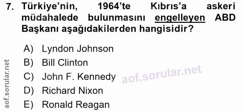 7. soru: Türkiye'nin, 1964'te Kıbrıs'a askeri müdahalede bulunmasını engelleyen ABD Başkanı aşağıdakilerden hangisidir? A) Lyn…