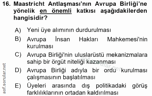 16. soru: Maastricht Antlaşması'nın Avrupa Birliği'ne yönelik en önemli katkısı aşağıdakilerden hangisidir? A) Yeni üye alımını…