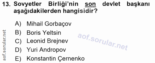 13. soru: Sovyetler Birliği'nin son devlet başkanı aşağıdakilerden hangisidir? A) Mihail Gorbaçov B) Boris Yeltsin C) Leonid Br…