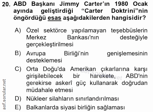 20. soru: ABD Başkanı Jimmy Carter'ın 1980 Ocak ayında geliştirdiği "Carter Doktrini"nin öngördüğü esas aşağıdakilerden hangisi…
